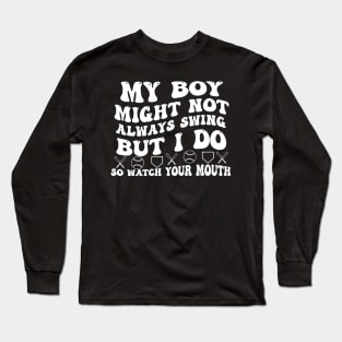 My boy might not always swing but i do so watch your mouth Long Sleeve T-Shirt